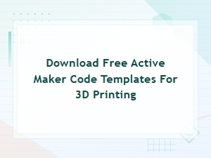 Free Active Maker Code Templates for 3d Printing