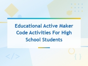 Active Maker Code Activities for High School Students