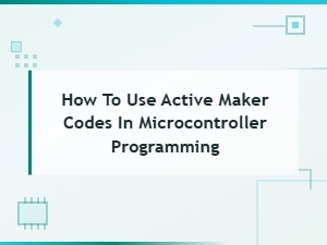 How to Use Active Maker Codes in Microcontroller Programming: a Complete Guide